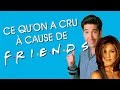 15 trucs quon a tous cru  cause de friends