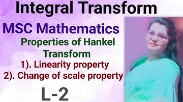 (2). Properties of Hankel Transform - Linearity property & Change of scale property