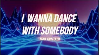 Noran Van Elken - I Wanna Dance With Somebody (Lyrics)