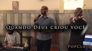 Quando Deus Criou você - Popclass (Joubert Costa)