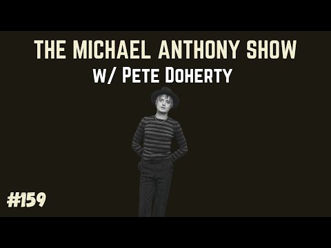 Pete Doherty: Writing, Fame, Addiction, The Libertines + Live Tunes |  The Michael Anthony Show #159
