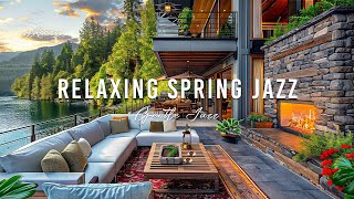 Relaxing Spring Jazz Instrumental Music ☕ Cozy Lakeside Porch Ambience ~ Smooth Jazz Music to Work