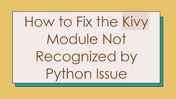 How to Fix the Kivy Module Not Recognized by Python Issue