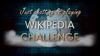 Just chatting and playing Wikipedia Challenge - 13 November 2023