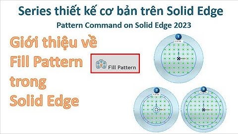 Solid Edge - Bài 20| Giới thiệu về Fill Pattern Command - Pattern Command on Solid Edge 2023