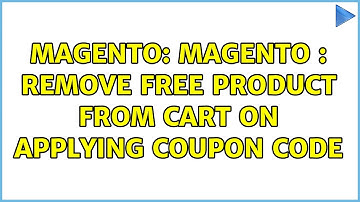 Magento: Magento : Remove Free Product from Cart on Applying Coupon Code (2 Solutions!!)