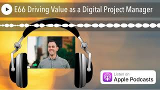 E66 Driving Value as a Digital Project Manager
