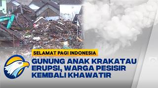 Erupsi Anak Krakatau Suara Dentuman Kembali Mengingatkan Tsunami 2018 | Selamat Pagi Indonesia
