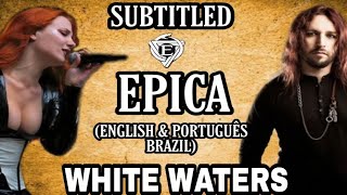 EPICA - WHITE WATERS FEAT TONY KAKKO(LEGENDADO ENGLISH \u0026 PORTUGUÊS BRAZIL)