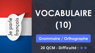 Vocabulaire (10) - Grammaire / Orthographe -  20 QCM - Difficulté : ★★