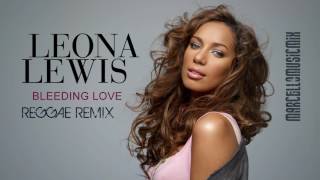 Video thumbnail of "Leona Lewis - Bleeding Love [Reggae Remix]"