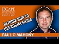 Paul O’Mahony - Rethink How To Use Social Media