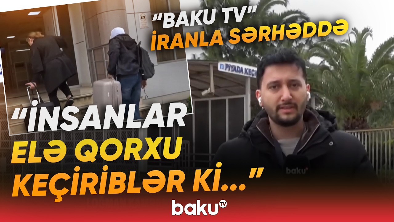 Müxtəlif ölkələrin vətəndaşları İrandan Azərbaycana təxliyə olunur | Astaradan bağlantı - Baku TV