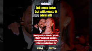 Ünlü Oyuncu Serhan Onat Evlilik Yolunda Ilk Adımını Attı