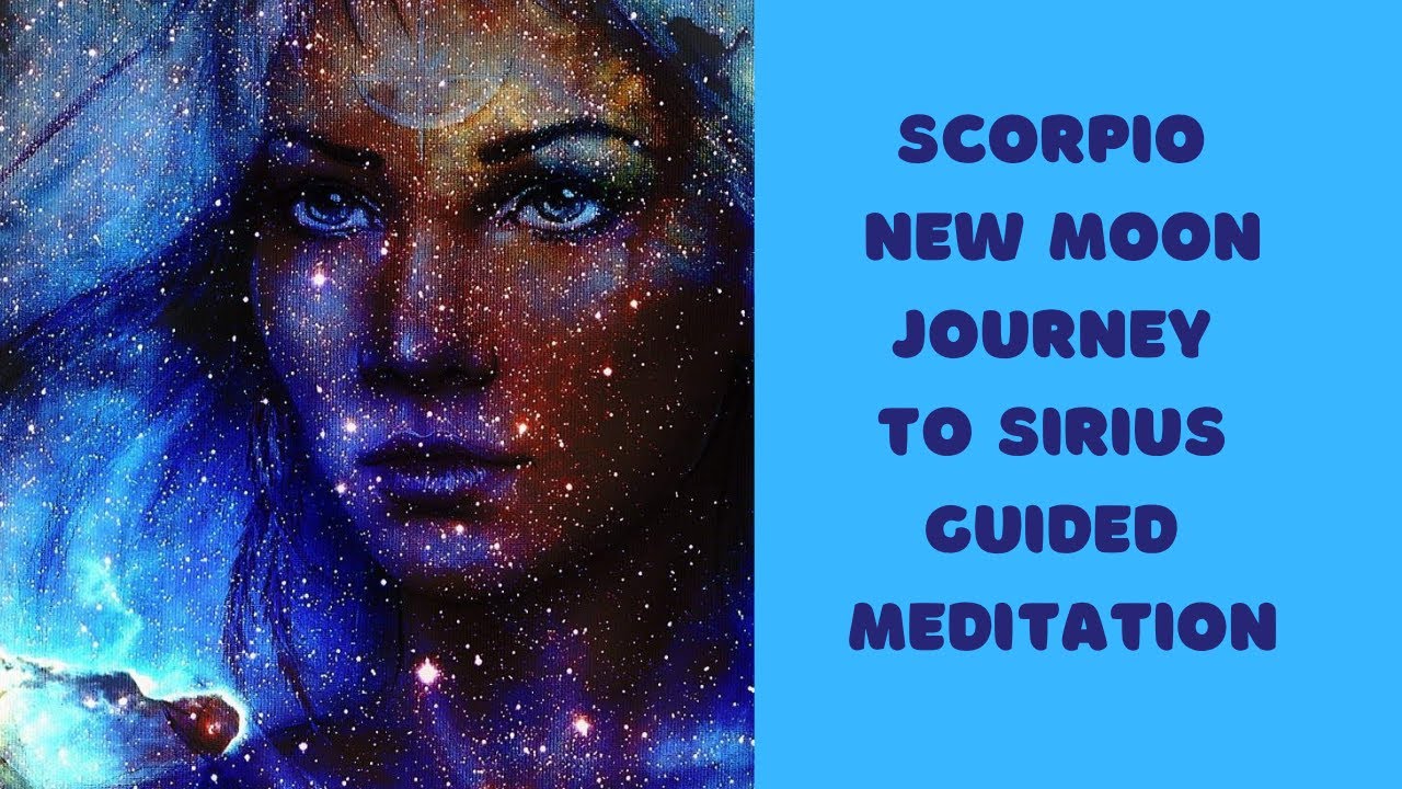 NEW MOON IN SCORPIO JOURNEY TO SIRIUS GUIDED MEDITATION - YouTube