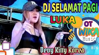 Download Lagu DJ SELAMAT PAGI LUKA‼️ BIKIN BASAH LUAR DALAM‼️ DJ DEVY KITTY ‼️ OT WIKA MP3
