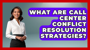 What Are Call Center Conflict Resolution Strategies? - Call Center Pro Strategies