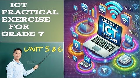ICT practical Exercise for Grade 7 Unit 5 and 6