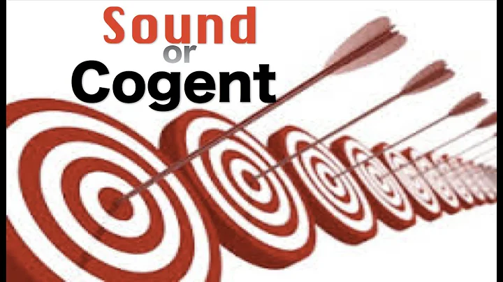 Learning Logic!  "Sound or Cogent"  Arguments? ............5