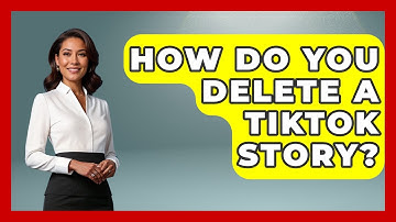 How Do You Delete A TikTok Story? - Trend Unwrapper
