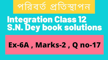 Exercise 6A - Marks 2 - Question 17 | S N Dey class 12 | Substitution Method of Integration Class 12