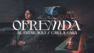 Video thumbnail of "Ofrenda / Al Estar Aquí / Cara a Cara - Ana y Ricky"