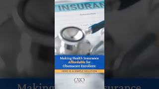 Making Health Insurance Affordable for Obamacare Enrollees: Here is a Simple Solution