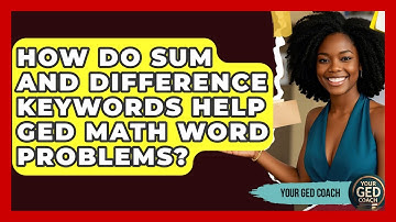 How Do Sum And Difference Keywords Help GED Math Word Problems? - Your GED Coach