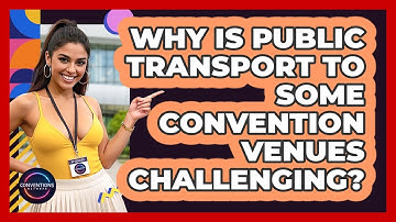 Why Is Public Transport To Some Convention Venues Challenging? - Conventions Network