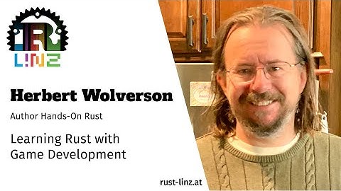 Rust Linz, April 2021 - Herbert Wolverson - Learning Rust with Game Development