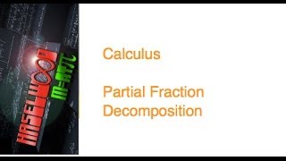 Calculus - 6.5 Notes Example 1: Partial Fraction Decomposition