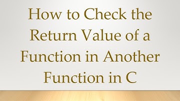 How to Check the Return Value of a Function in Another Function in C