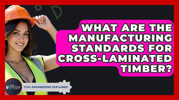 What Are The Manufacturing Standards For Cross-Laminated Timber? - Civil Engineering Explained