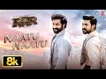 Naatu Naatu 8K Video Song RRR NTR Ram Charan MM Keeravaani SS Rajamouli