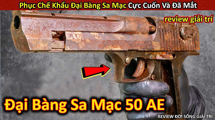Review Quá Trình Phục Chế Khẩu Súng Đại Bàng Sa Mạc Cực Kỳ Công Phu || Review Giải Trí Đời Sống