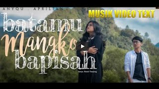 Musik Video Text Anyqu feat Aprilian - Batamu Mangko Bapisah