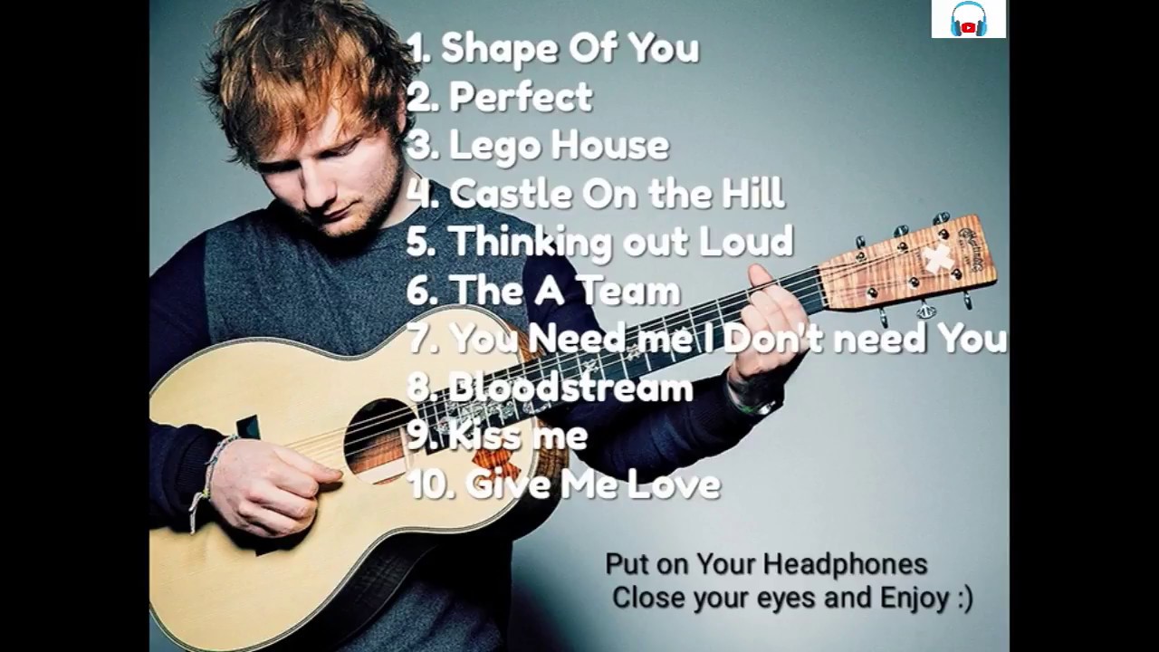 Ed Sheeran greatest hits - The best song of Ed Sheeran ...