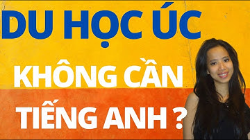 Bạn có thể đi du học Úc ngay cả khi không có Tiếng Anh
