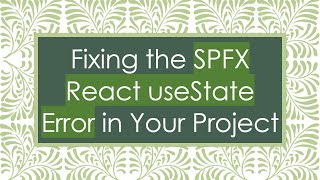 Fixing the SPFX React useState Error in Your Project