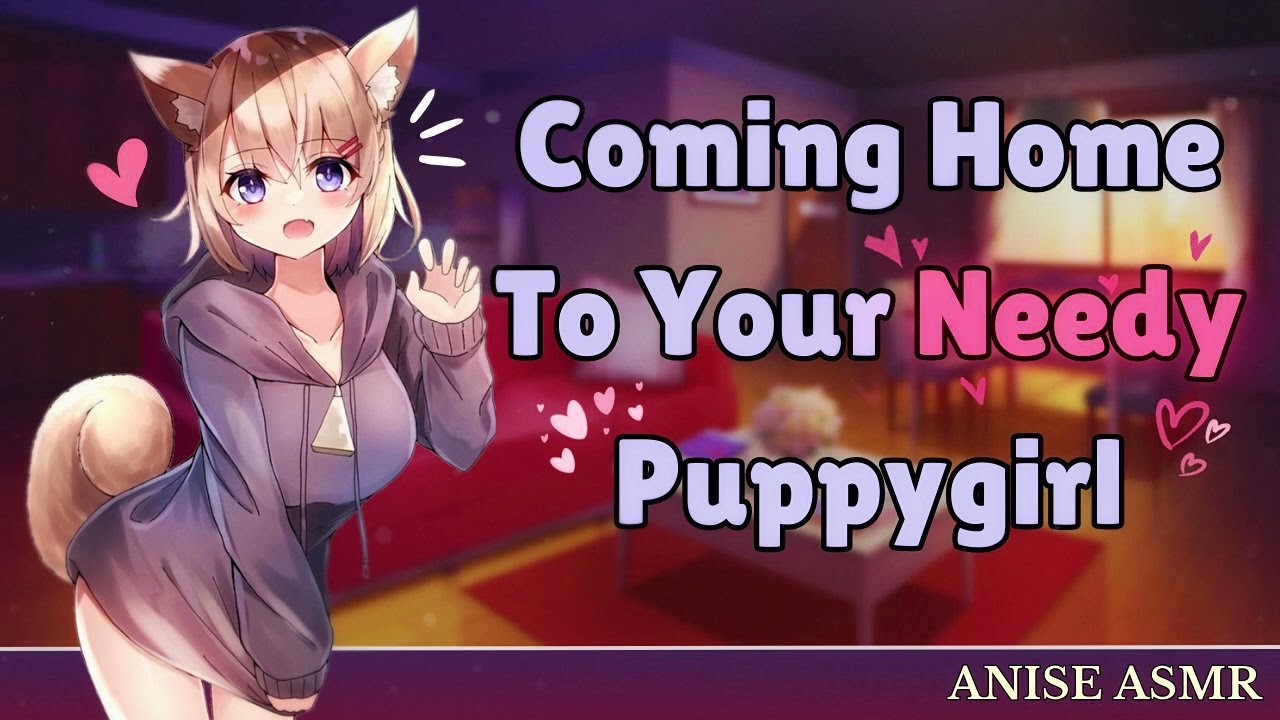 Coming Home To Your Needy Puppygirl [F4A] [Pouty] [Cute] [Cuddling]