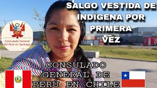 SALGO VESTIDA DE INDÍGENA POR PRIMERA VEZ // VOY AL CONSULADO DE PERÚ EN CHILE