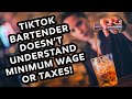 TikTok Bartender Doesn't Understand Minimum Wage or Taxes!