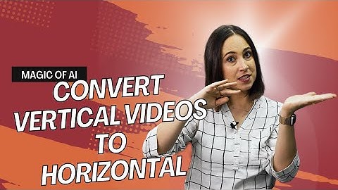 Magic of AI: Convert Vertical Videos to Horizontal (and Vice Versa)