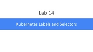 Lab 14 Kubernetes Labels and Selectors
