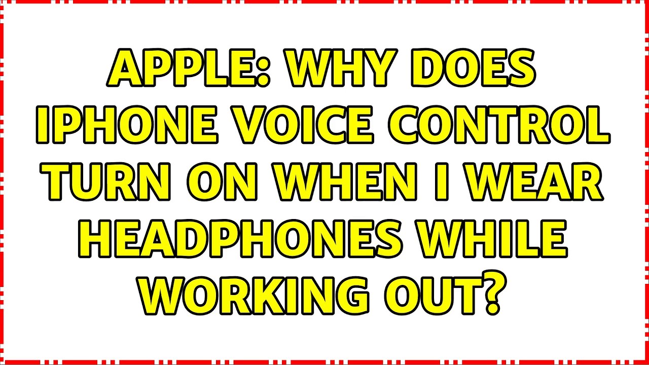 Apple Why does iPhone Voice Control turn on when I wear headphones