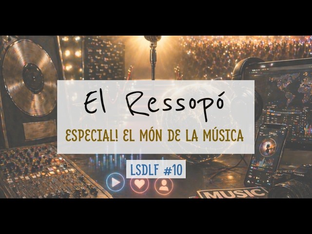 EL RESSOPÓ #10 | Especial! El Món de la Música | #LSDLF