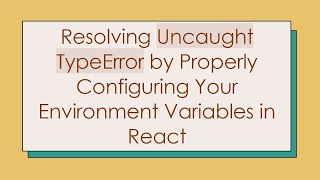 Resolving Uncaught TypeError by Properly Configuring Your Environment Variables in React