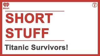 Short Stuff: Titanic Survivors! | STUFF YOU SHOULD KNOW
