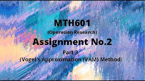 MTH601 (Operation Research) Assignment 2 Idea Solution Part 3 (Vogel