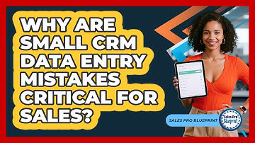 Why Are Small CRM Data Entry Mistakes Critical For Sales? - Sales Pro Blueprint